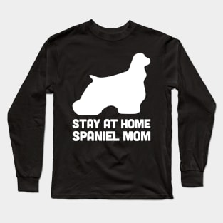 Spaniel - Funny Stay At Home Dog Mom Long Sleeve T-Shirt